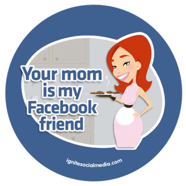 Your mom is facebook friend ism