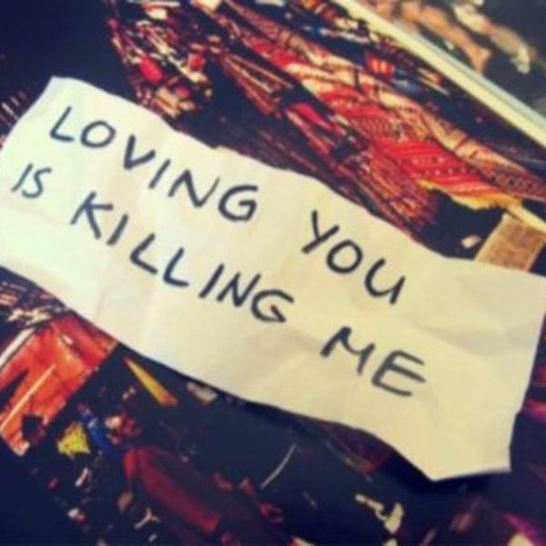 Loving you is killing me
