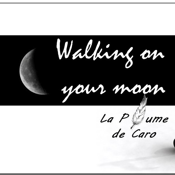 Walking on your moon